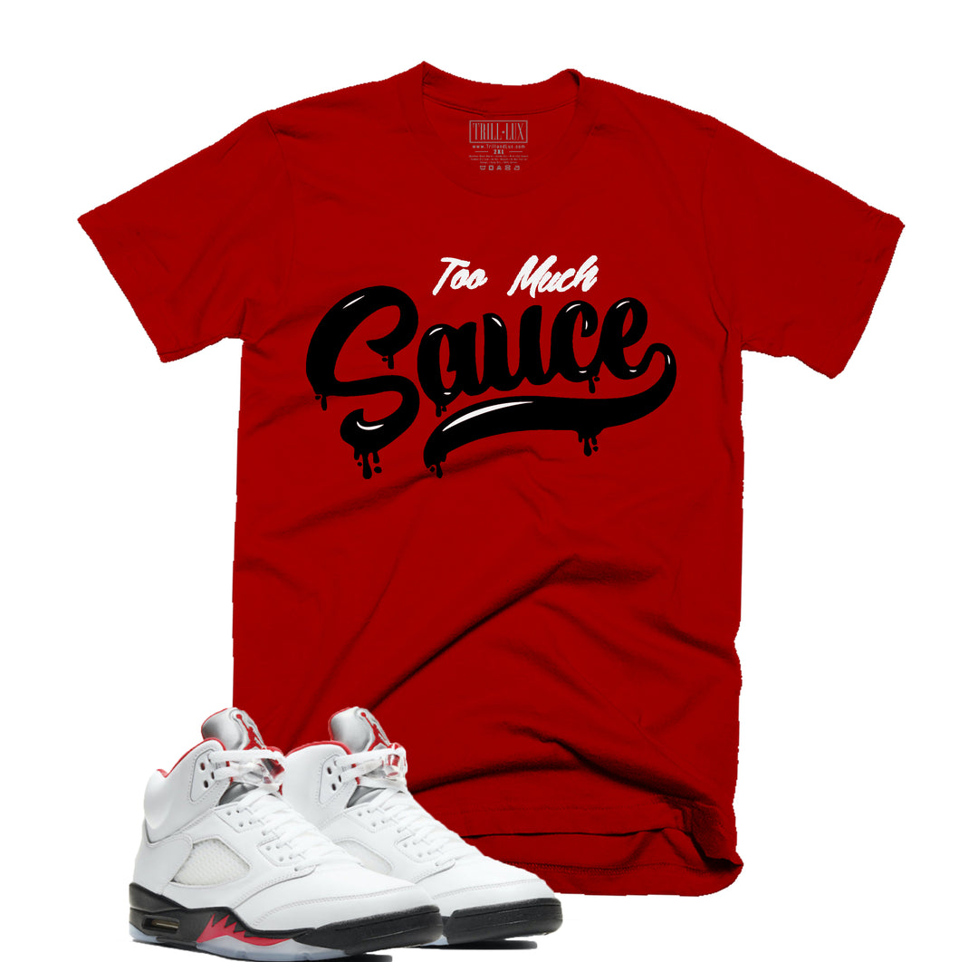 Trill & Lux Too Much Sauce Tee | Retro Air Jordan 5 Fire Red Inspired |