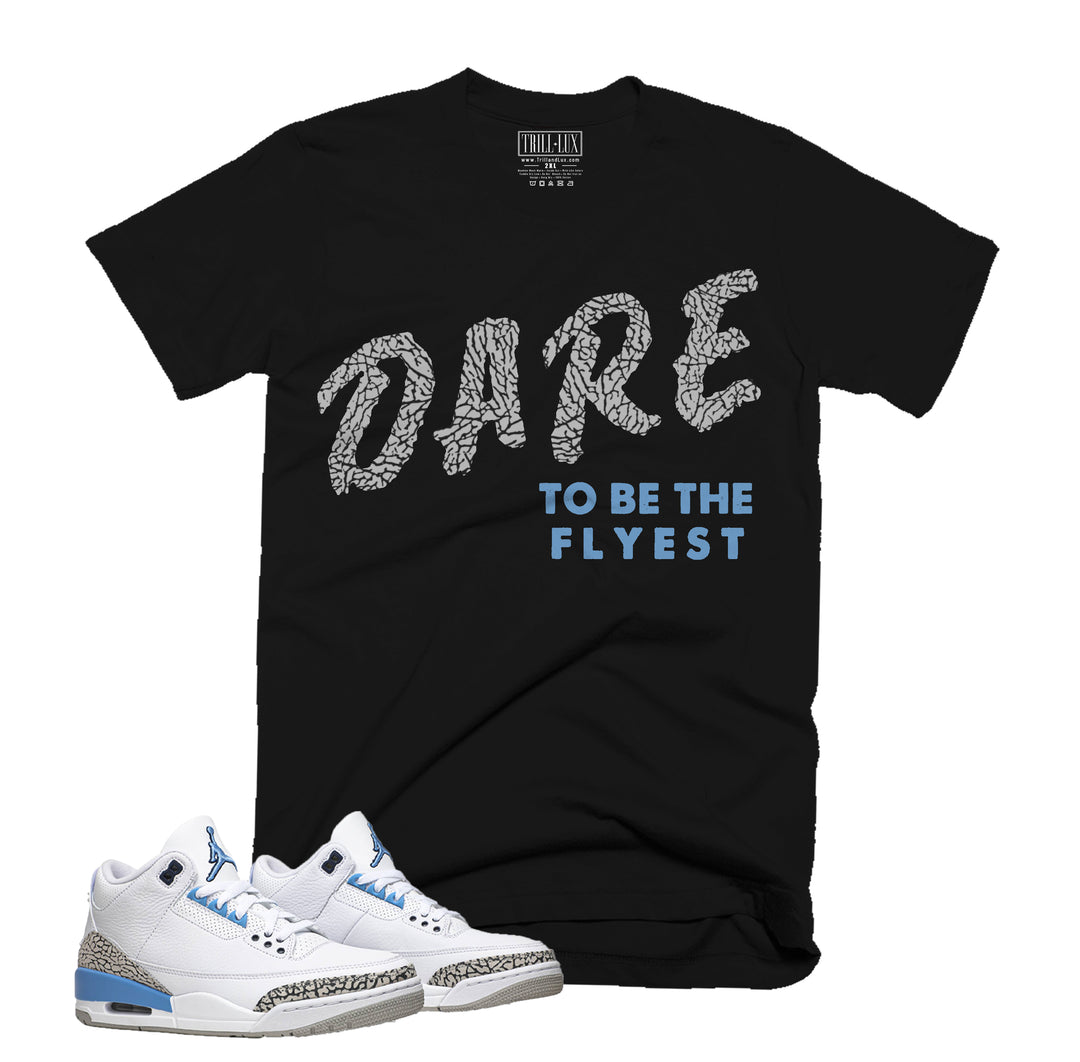 Trill & Lux  I DARE TO BE FLY Tee | Retro Jordan 3 UNC Colorblock T-shirt