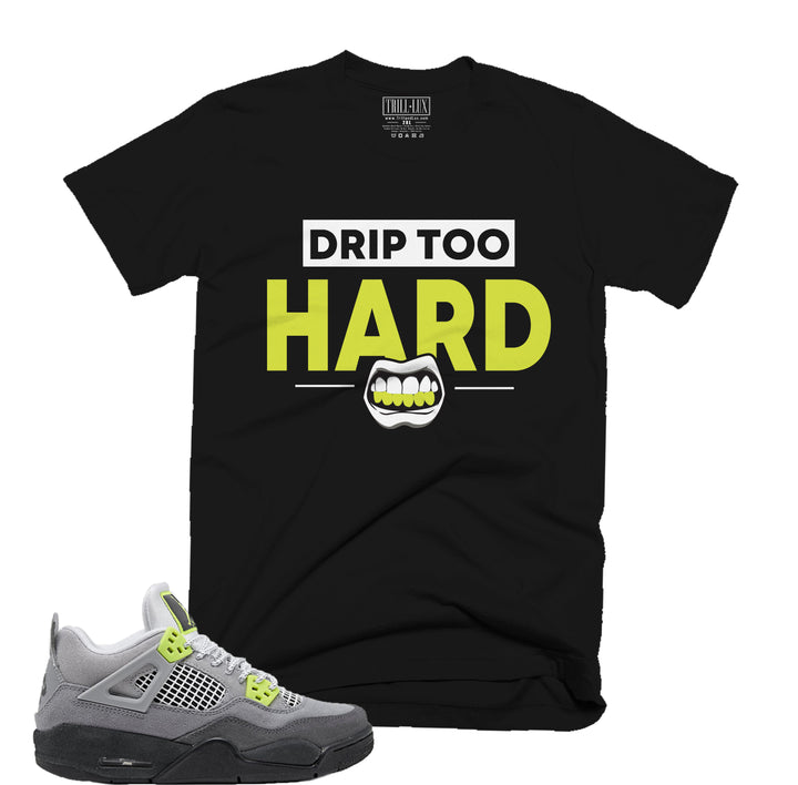 Drip Too Hard Tee | Retro Jordan 4 Volt |  95 Neon | Air Max 95 | T-shirt