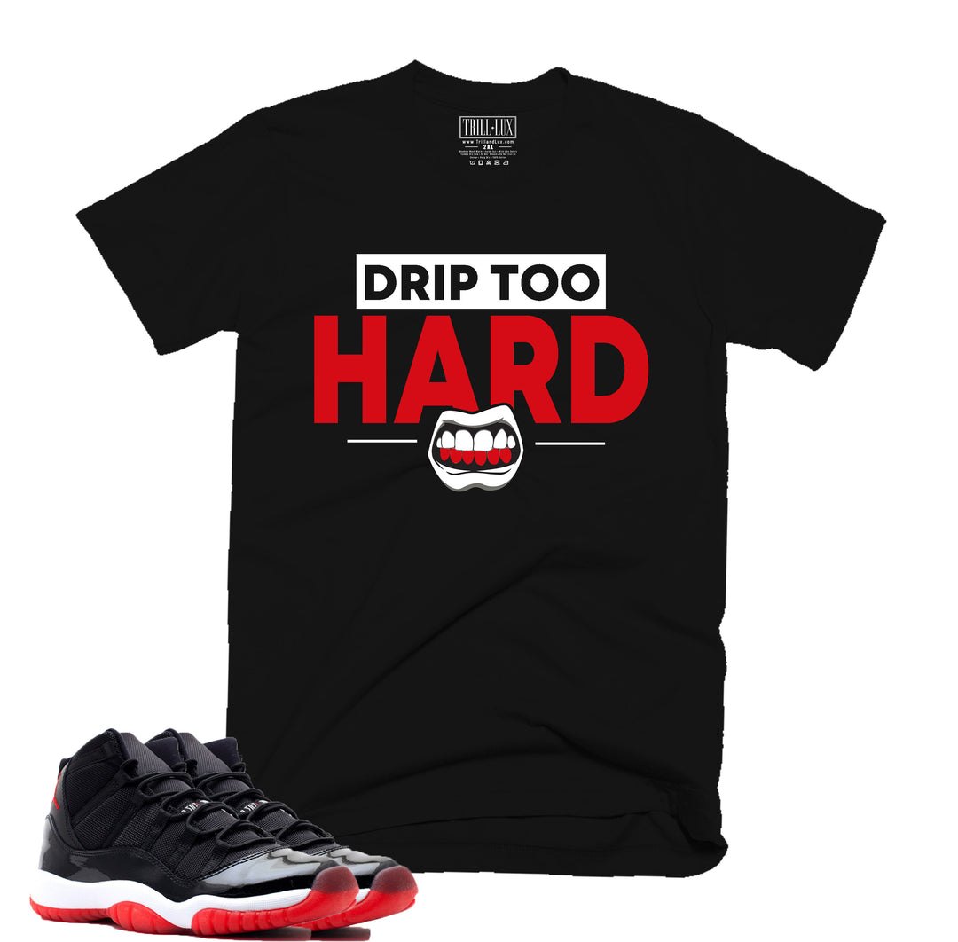 Drip Too Hard Tee | Retro Air jordan 11 Bred inspired T-shirt | Tee  Shirt