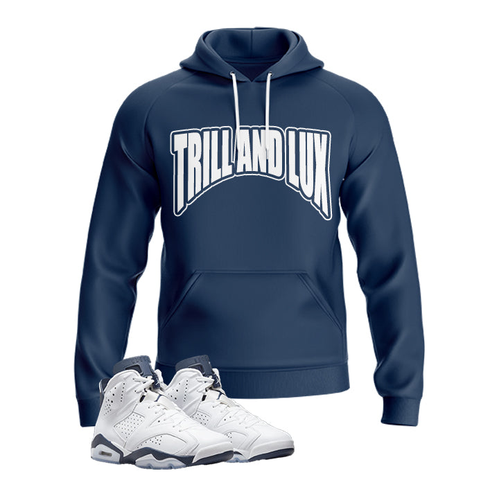 Trill and Lux Hoodie | Air Jordan 6 Midnight Navy Inspired | Retro Jordan 6