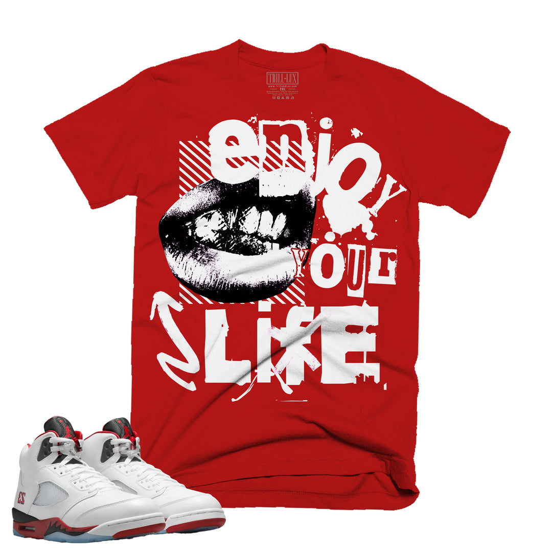 Enjoy Life | T-Shirt - Fire Red 5 | Trill and Lux