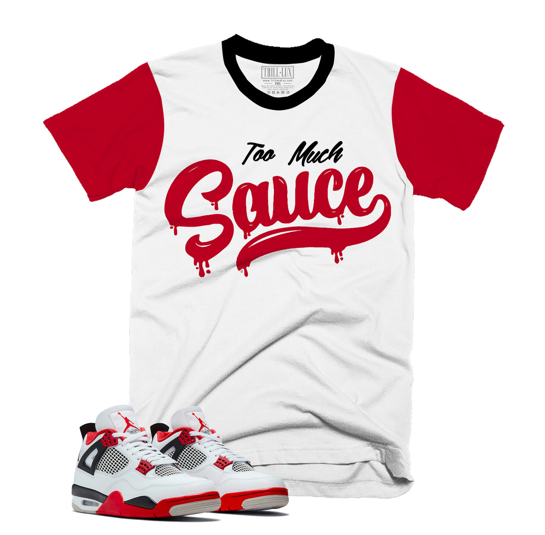 Too Much Sauce Tee | Retro Air Jordan 4 Fire Red T-shirt |