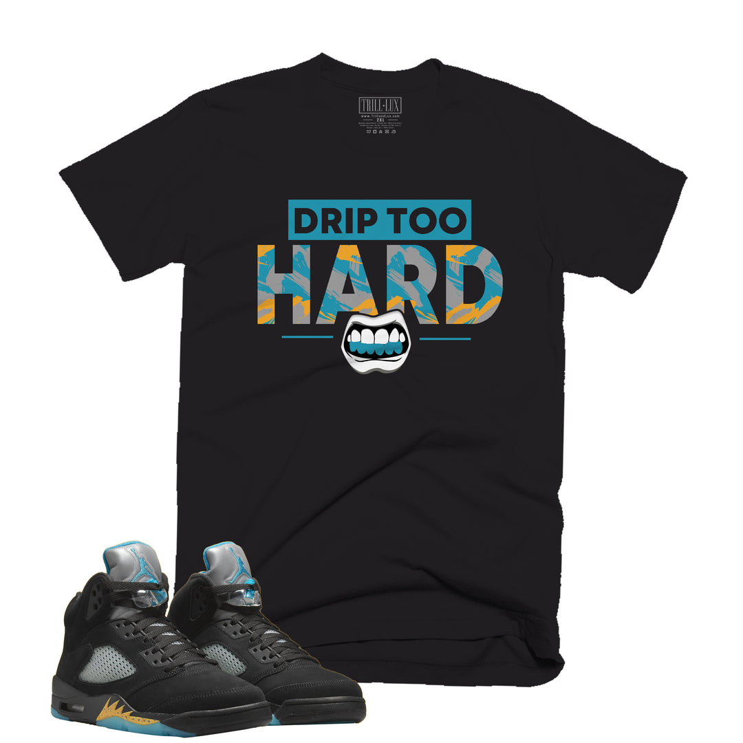 Drip Too Hard Tee | Retro Air Jordan 5 Aqua T-shirt