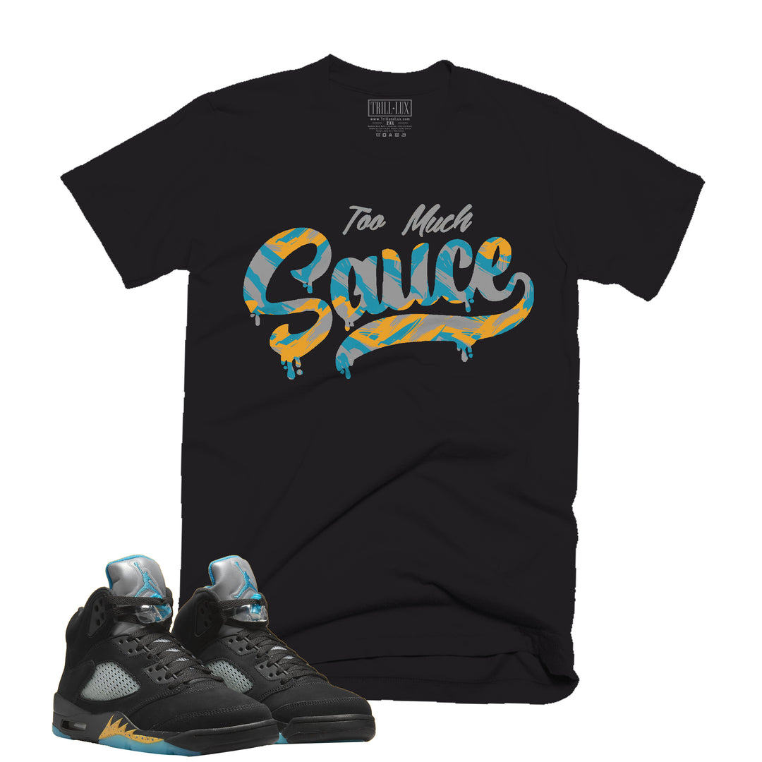 Too Much Sauce Tee | Retro Air Jordan 5 Aqua T-shirt