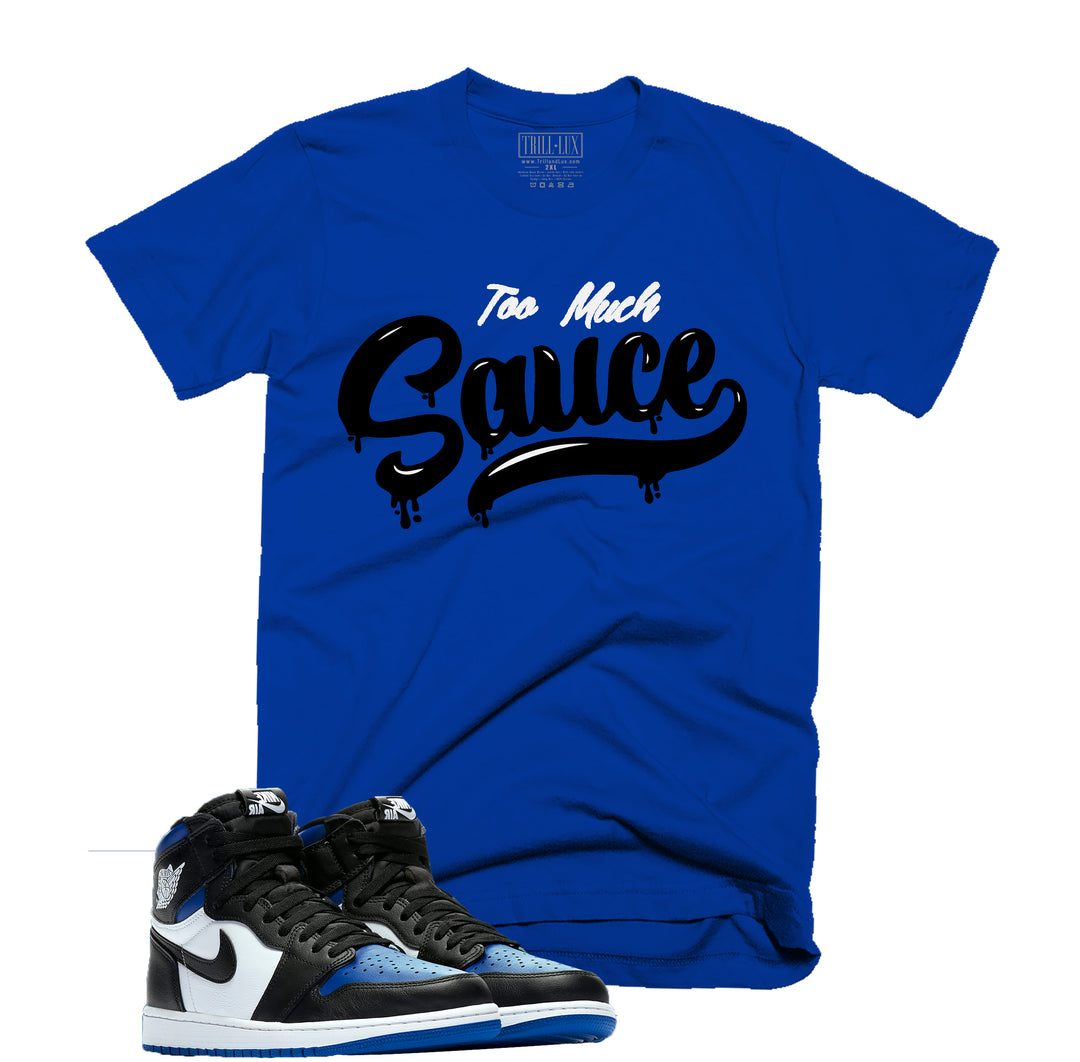 Trill & Lux | Too Much Sauce Tee | Retro Air Jordan 1 Royal Toe Inspired