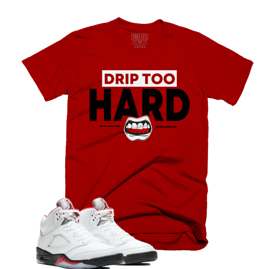 Trill & Lux Drip Too Hard Tee | Retro Air Jordan 5 Fire Red Inspired | 69 Points
