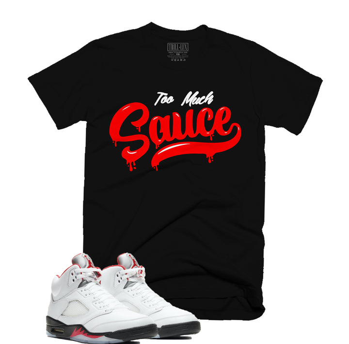 Trill & Lux Too Much Sauce Tee | Retro Air Jordan 5 Fire Red Inspired |