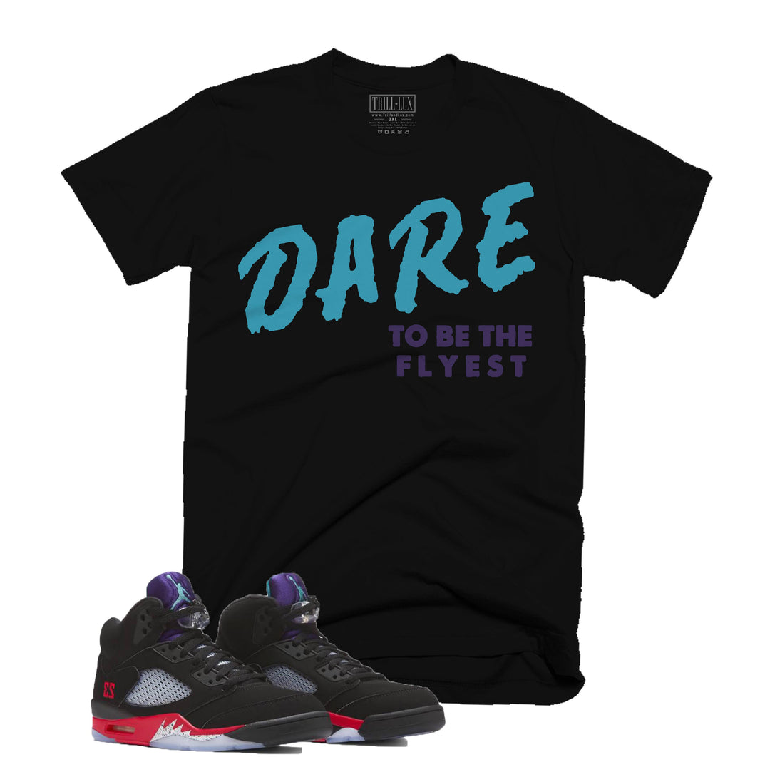 Trill & Lux Dare To Be The Flyest Tee | Retro Air Jordan 5 Top 3 Inspired |