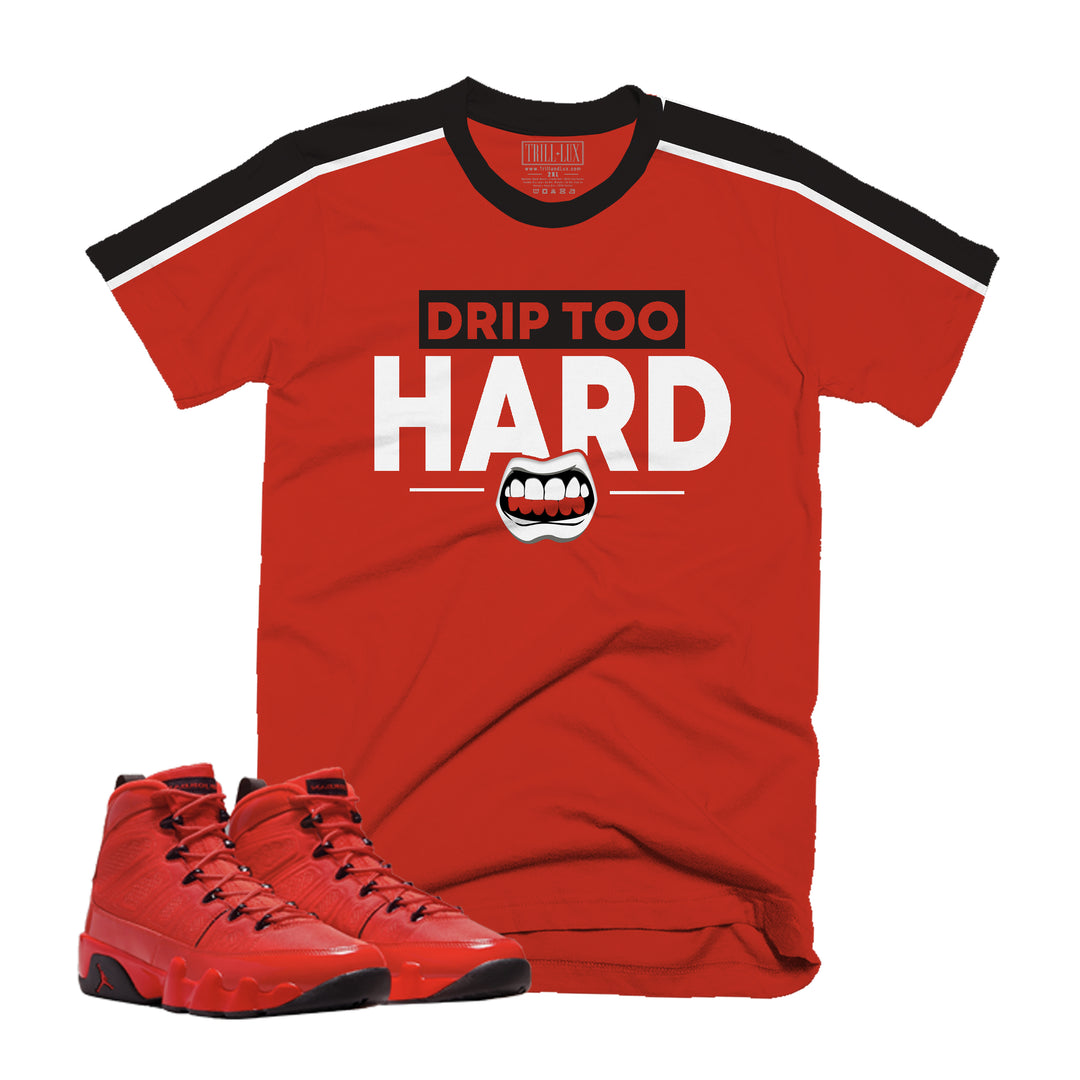 Drip Too Hard Tee | Retro Air Jordan 9 Chile Red T-shirt