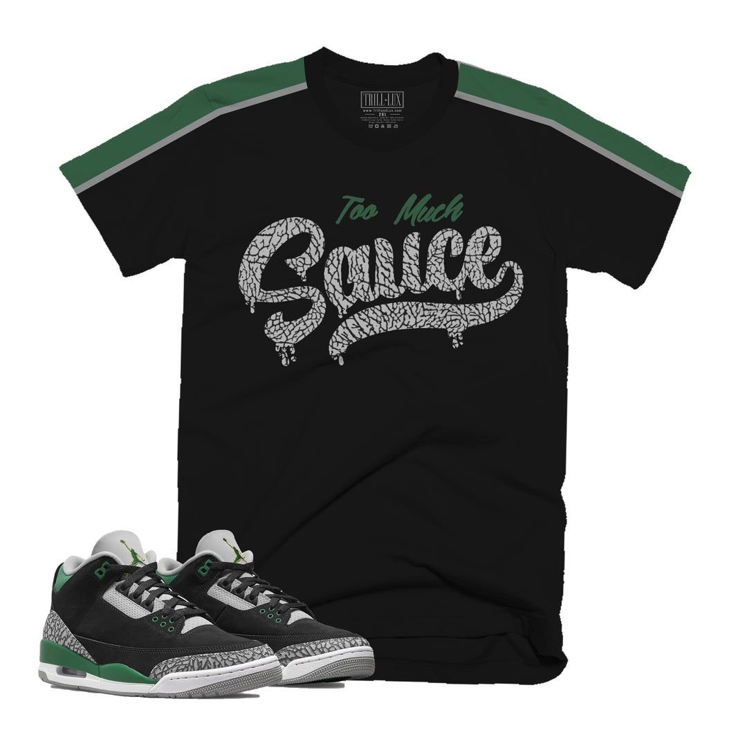 Too Much Sauce Tee | Retro Air Jordan 3 Pine Green T-shirt