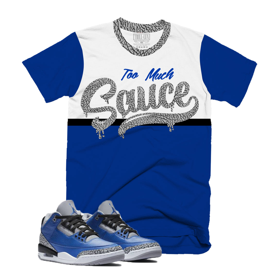Too Much Sauce Tee | Retro Jordan 3 Blue Cement T-shirt |