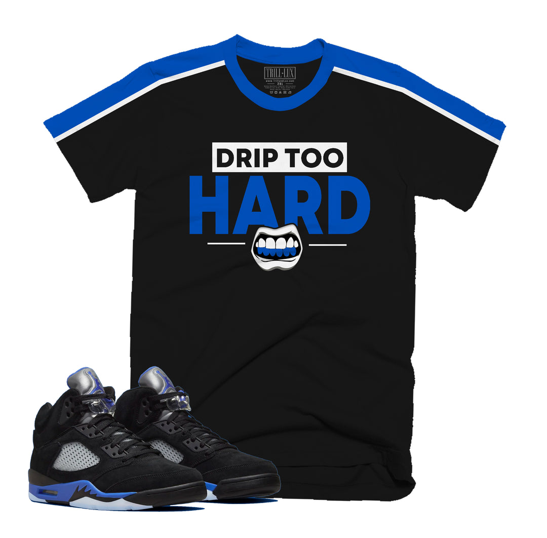 Drip Too Hard Tee | Retro Air Jordan 5 Racer Blue Inspired T-shirt